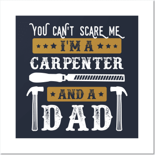 You Cant Scare Me Im a Carpenter and a Dad Funny Carpentry lover Father Posters and Art